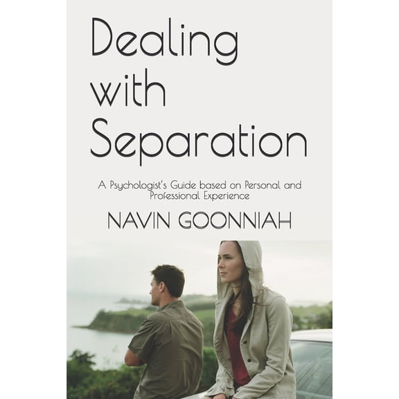 Dealing with Separation: A Psychologist's Guide based on Personal and Professional Experience, (Paperback)