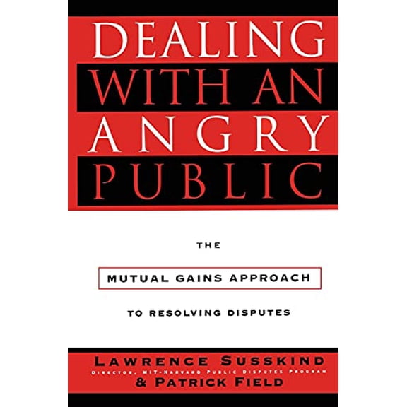 Pre-Owned Dealing with an Angry Public: The Mutual Gains Approach to Resolving Disputes (Paperback) 1451627351 9781451627350