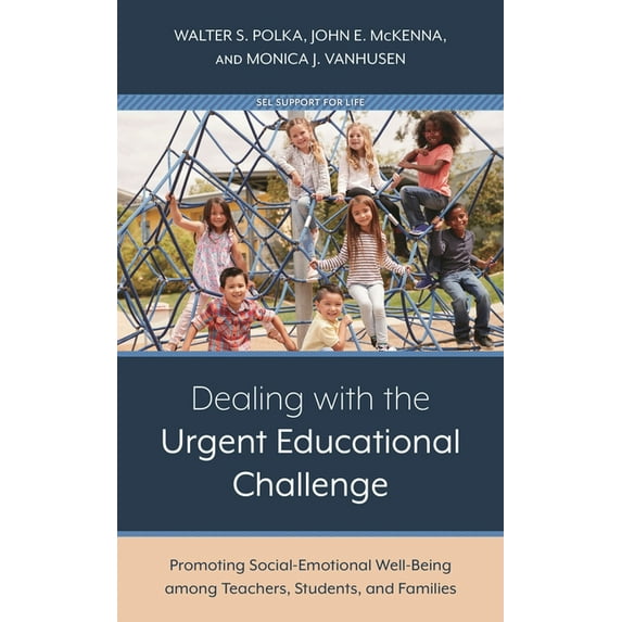 Dealing with the Urgent Educational Challenge: Promoting Social-Emotional Well-Being Among Teachers, Students, and Famil, (Hardcover)