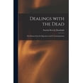 thumbnail image 1 of Dealings With the Dead; the Human Soul, Its Migrations and Its Transmigrations, (Paperback), 1 of 1