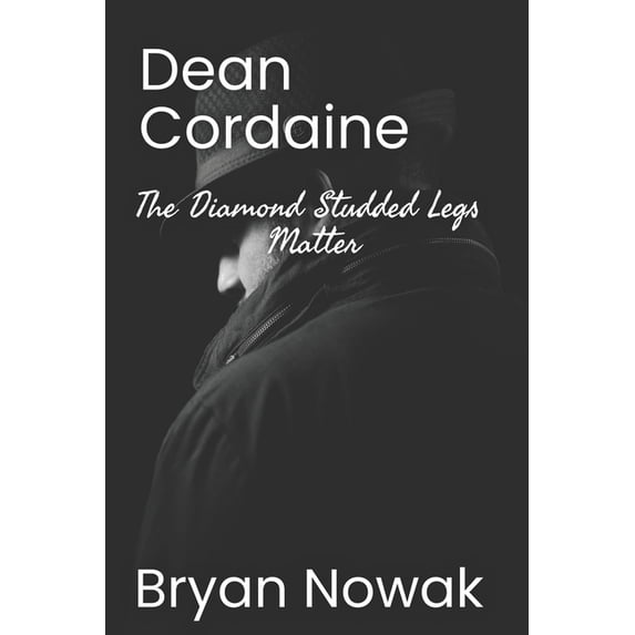Dean Cordaine Mystery: Dean Cordaine: The Diamond-Studded Legs Matter (Paperback)