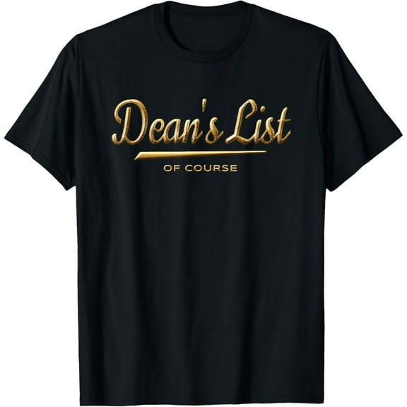 Dean's List Of Course - Gold College Student Recognition T-Shirt men and women can wear, black, white, gifts.