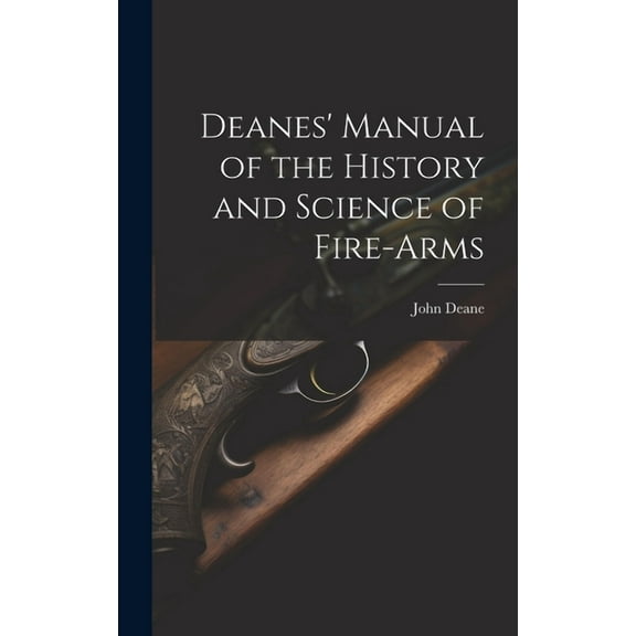Deanes' Manual of the History and Science of Fire-Arms (Hardcover)