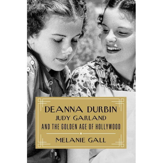 Deanna Durbin, Judy Garland, and the Golden Age of Hollywood, (Hardcover)