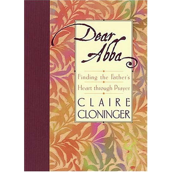 Pre-Owned Dear Abba: Finding the Father's Heart Through Prayer (Hardcover) by Claire Cloninger