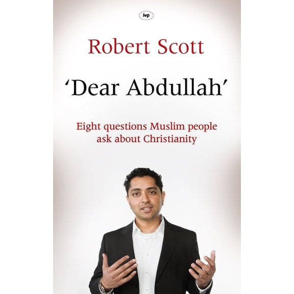 Dear Abdullah : Eight Questions Muslim People Ask About Christianity