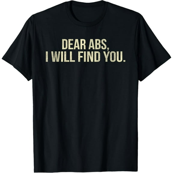 Dear Abs I Will Find You Funny Fitness T-Shirt