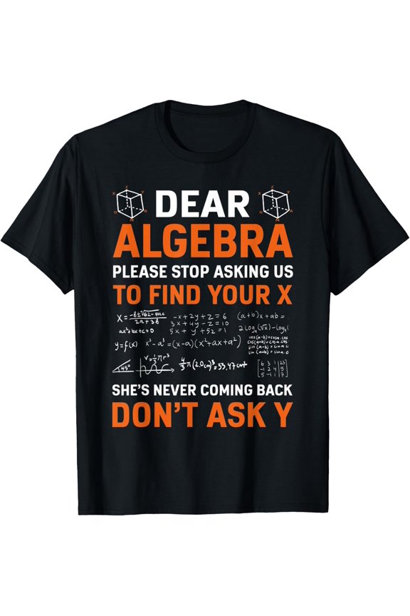 Dear Algebra Math Pun Geek Nerd Back To School Teacher Men Women T-Shirt Size S-5XL
