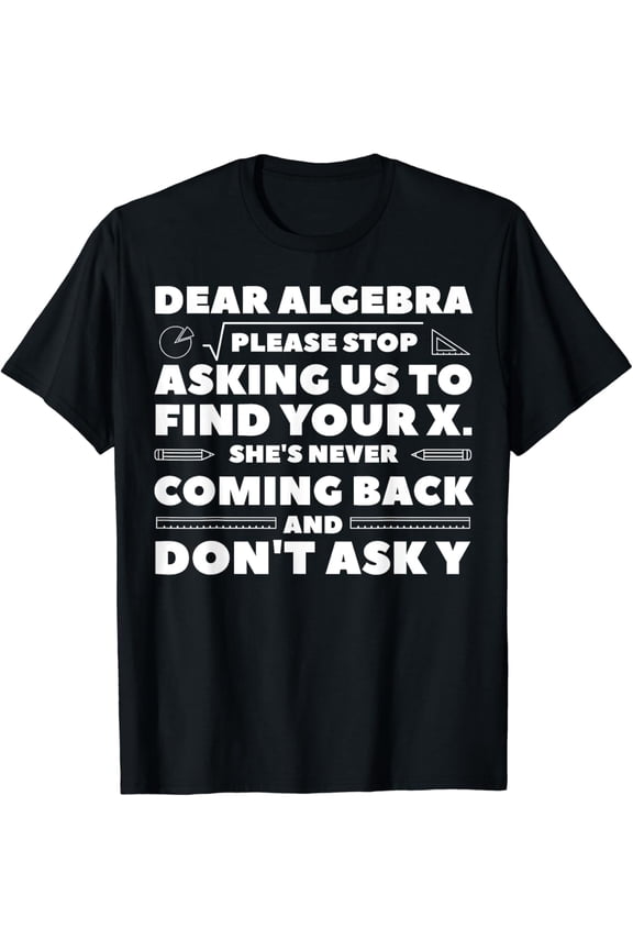 Dear Algebra Please Stop Asking Us to Find Your XT-Shirt