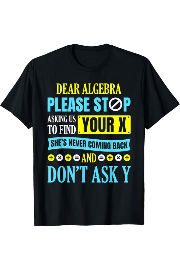 Dear Algebra T shirt Math Gifts for Men Women Kids Teachers Funny Creative Graphic T-Shirt
