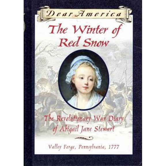 Pre-Owned The Winter of Red Snow: The Revolutionary War Diary of Abigail Jane Stewart, Valley Forge, Pennsylvania, 1777 (Dear America) (Hardcover) 0590226533 9780590226530