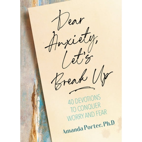 Pre-Owned Dear Anxiety, Let's Break Up: 40 Devotions to Conquer Worry and Fear (Hardcover) 1424562546 9781424562541