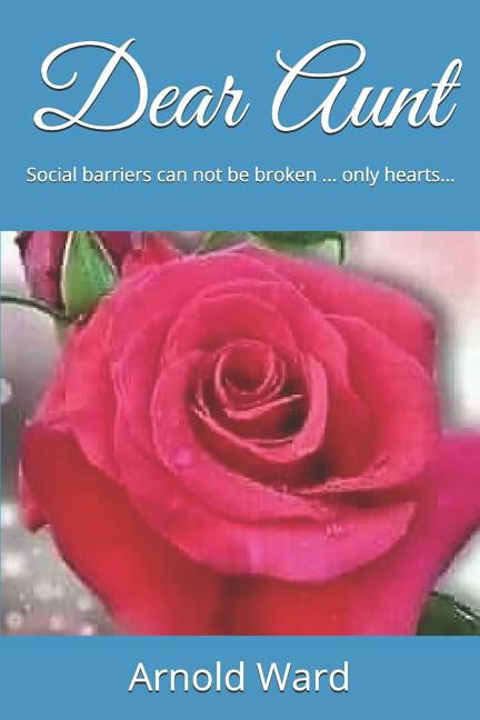 Dear Aunt: Social barriers can not be broken . only hearts. Dear Aunt Trilogy Paperback 179066599X 9781790665990 Arnold Francis Ward