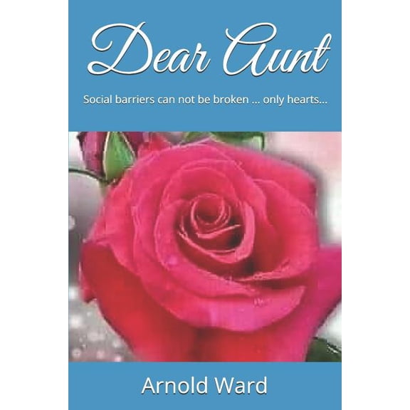 Dear Aunt: Social barriers can not be broken . only hearts. Dear Aunt Trilogy Paperback 179066599X 9781790665990 Arnold Francis Ward
