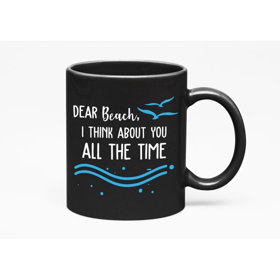 Dear Beach, I Think About You All the Time, Black 11oz Ceramic Mug