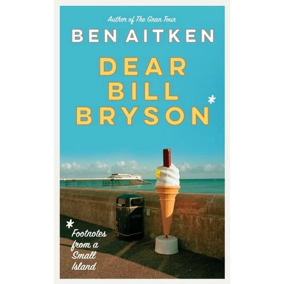 Dear Bill Bryson: Footnotes from a Small Island, (Paperback)