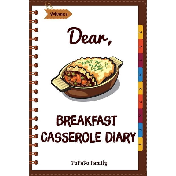 Dear, Breakfast Casseroles Diary: Make an Awesome Month with 30 Best Breakfast Casseroles Recipes! (Paperback) by Pupado Family