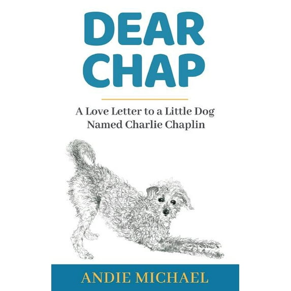 Dear Chap: A Love Letter to a Little Dog Named Charlie Chaplin, (Paperback)