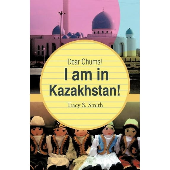 Dear Chums! I Am in Kazakhstan!, (Paperback)