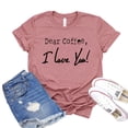 thumbnail image 1 of Dear Coffee T-shirt I Love You Shirt Women's Caffeine Tshirt Gift For Her Freshly Brewed Tee Latte Shirts, 1 of 3