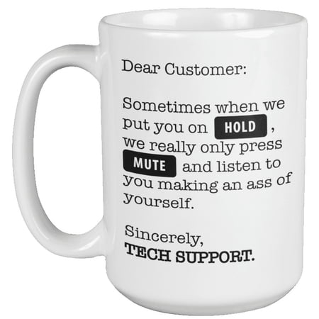 Dear Customer. Sincerely, Tech Support. Funny Annoying Coffee & Tea Mug For Moms, Women, Men, Customer Support, Software Engineer, Boss, IT Professional, Computer Helpdesk, And Coders (15oz)