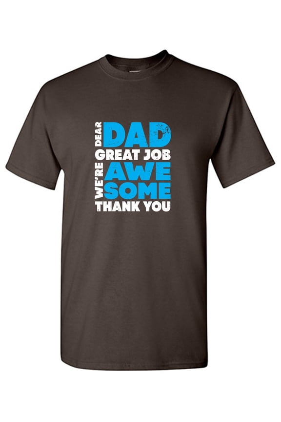Dear Dad Great Job Graphic Tee TShirt Gift We Are Awesome Thank You Fathers Day T Shirt
