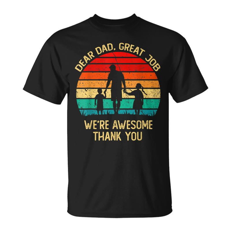 Dear Dad Great Job Were Awesome Thank You Father TShirt - Walmart.com