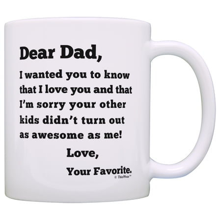 Dear Dad Sorry Your Other Kids Didn't Turn Out as Awesome as Me Love Your Favorite Funny Father's Day Gift for Dad Coffee Mug Tea Cup White