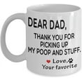 thumbnail image 1 of Dear Dad Thanks For Picking Up My Poop And Stuff Coffee Mug Gift Idea For Dad Tea Cup Father's day, 1 of 2