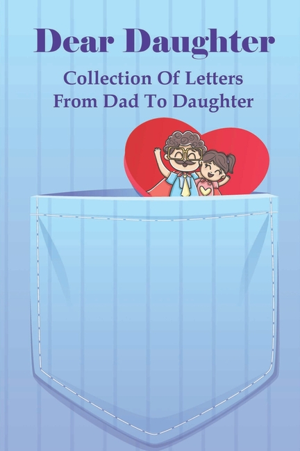 Dear Daughter : Collection Of Letters From Dad To Daughter: Inspirational Letter From Father (Paperback) - image 1 of 1