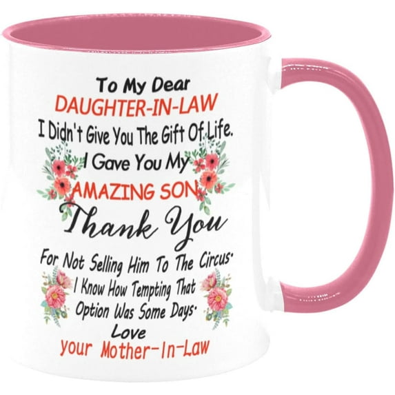 To My Dear Daughter In Law I Didn't Give You The Gift Of Life I Gave You My Amazing Son, Mothers day, Christmas, Birthday gifts Mug, 11oz White + Pink Ceramic Coffee Cup