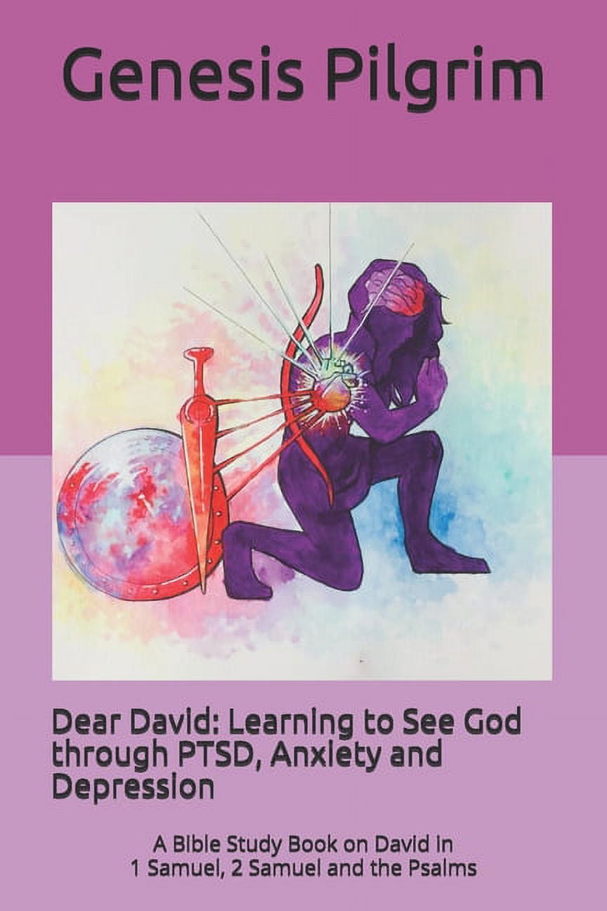 Dear David: Learning to See God through PTSD, Anxiety and Depression: A ...