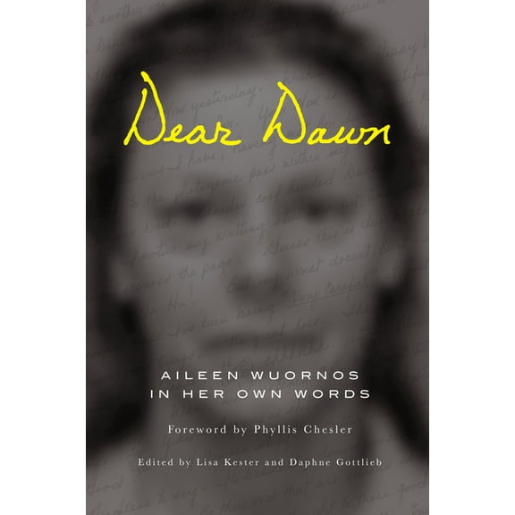 Dear Dawn: Aileen Wuornos in Her Own Words, 1991-2002, (Paperback)