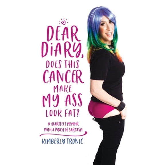 Pre-Owned Dear Diary, Does This Cancer Make My Ass Look Fat?: A Heartfelt Memoir With A Pinch Of Sarcasm Paperback