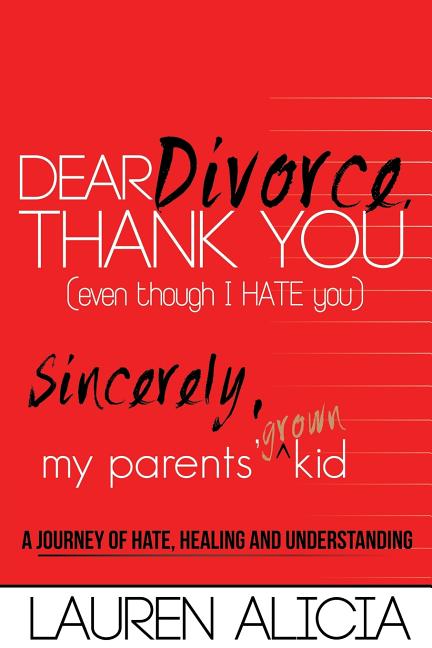 Dear Divorce, Thank You (Even Though I Hate You) Sincerely, My Parents' Grown Kid: A Journey of Hate, Healing and Understanding (Paperback) - image 1 of 1