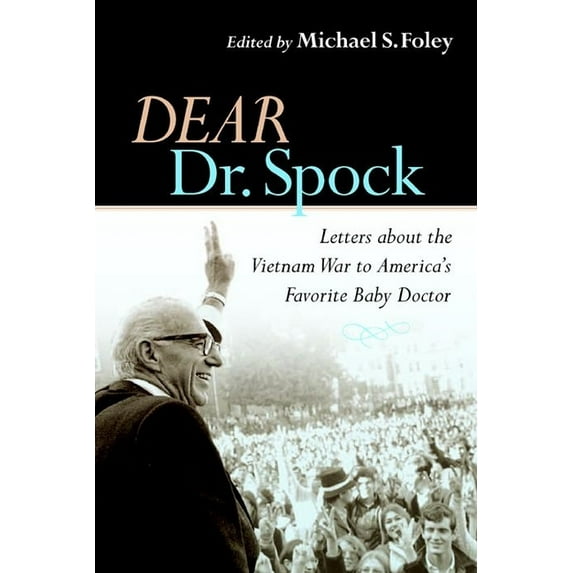 Dear Dr. Spock: Letters about the Vietnam War to America's Favorite Baby Doctor, (Paperback)