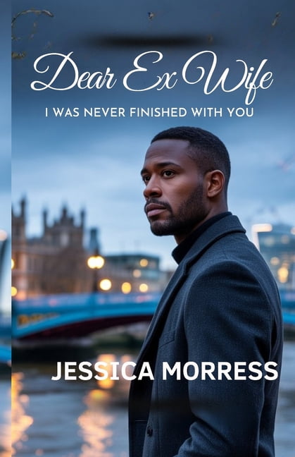 Dear Ex-Wife I Was Never Finished With You: A Marriage Crisis Romance, (Paperback)