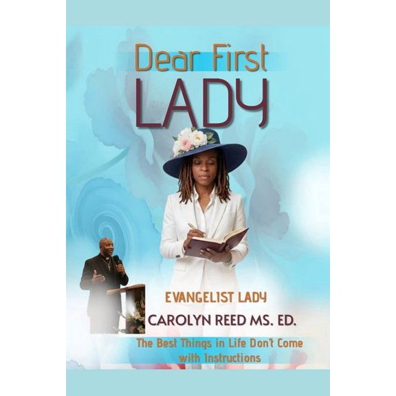 Dear First Lady: The Best Things in Life Don't Come with Instructions, (Paperback)