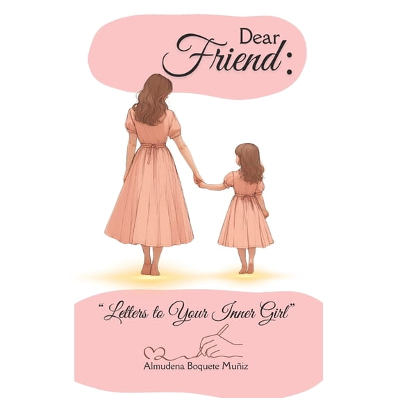 Dear Friend: Letters to Your Inner Girl, (Paperback)