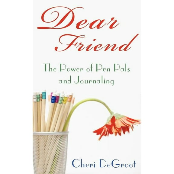 Dear Friend: The Power of Pen Pals and Journaling (Paperback)