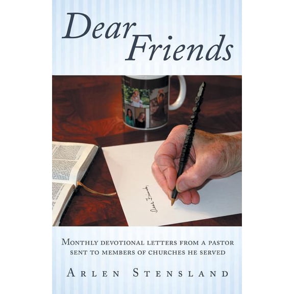 Dear Friends: Monthly Devotional Letters from a Pastor Sent to Members of Churches he Served