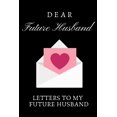 thumbnail image 1 of Dear Future Husband: Letters To My Future husband, Love Letters To Future Husband, (Paperback), 1 of 1