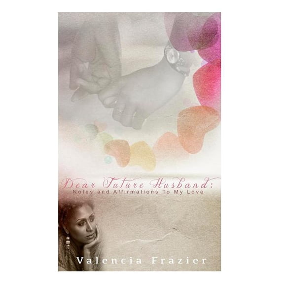 Dear Future Husband: Notes and Affirmations to My Love