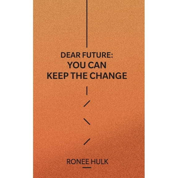 Dear Future: You Can Keep The Change, (Hardcover)