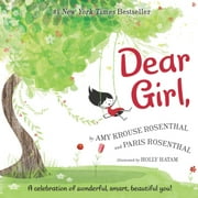 AMY KROUSE ROSENTHAL; HOLLY HATAM; PARIS ROSENTHAL Dear Girl,: A Celebration of Wonderful, Smart, Beautiful You! (Hardcover)