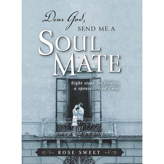 Pre-Owned Dear God, Send Me a Soul Mate : Eight Steps for Finding a Spouse...God's Way (Paperback)