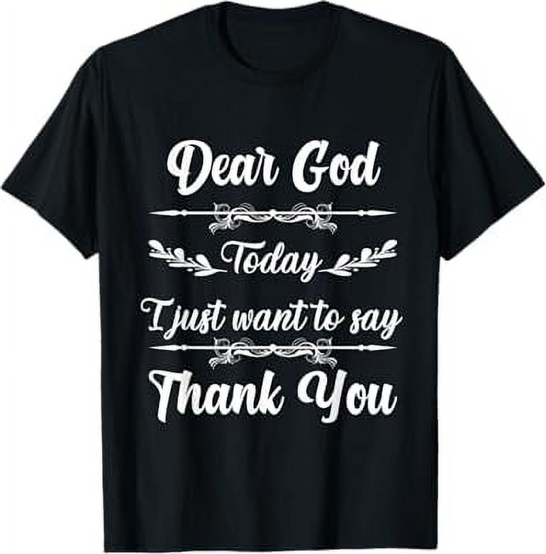 "Dear God Today I just want to say Thank You" design for TShirt