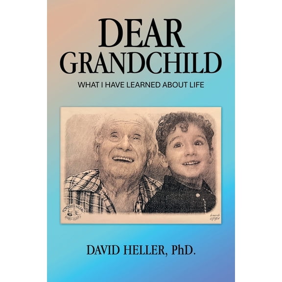 Dear Grandchild: What I Have Learned about Life, (Paperback)