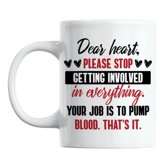 Dear Heart, Please Stop Getting Involved White Ceramic Coffee & Tea Mug (11oz)