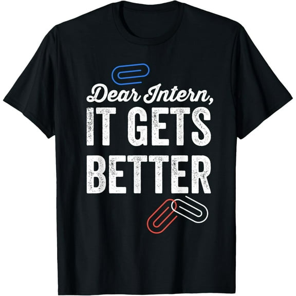 Dear Intern It Gets Better Shirt Funny Errors Office Intern T-Shirt men and women can wear, black, white, gifts.